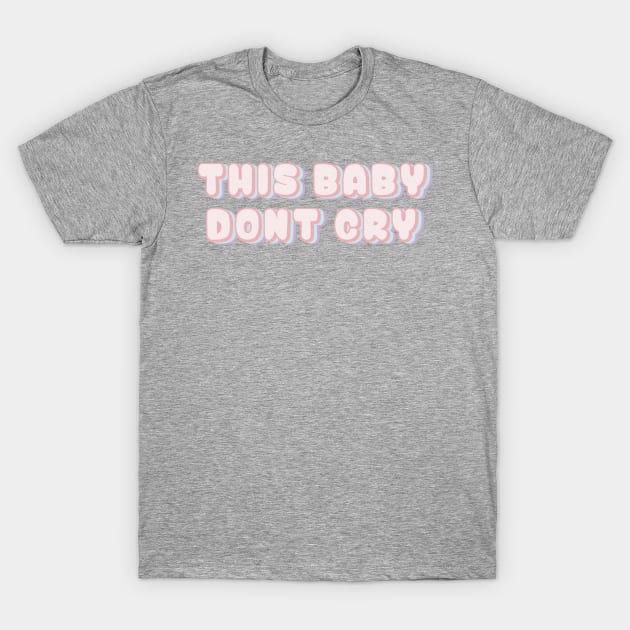 This baby don’t cry T-Shirt by hrose524